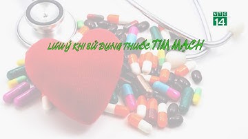Lưu ý khi sử dụng Thuốc Tim Mạch| VTC14