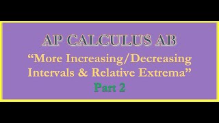 AP Calculus AB-More Increasing/Decreasing Intervals & Relative Extrema (Part 2)