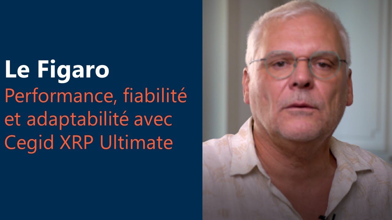 Le Figaro - Performance, fiabilité et adaptabilité avec Cegid XRP Ultimate