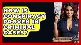 How Is Conspiracy Proven In Criminal Cases? - Law Enforcement Insider