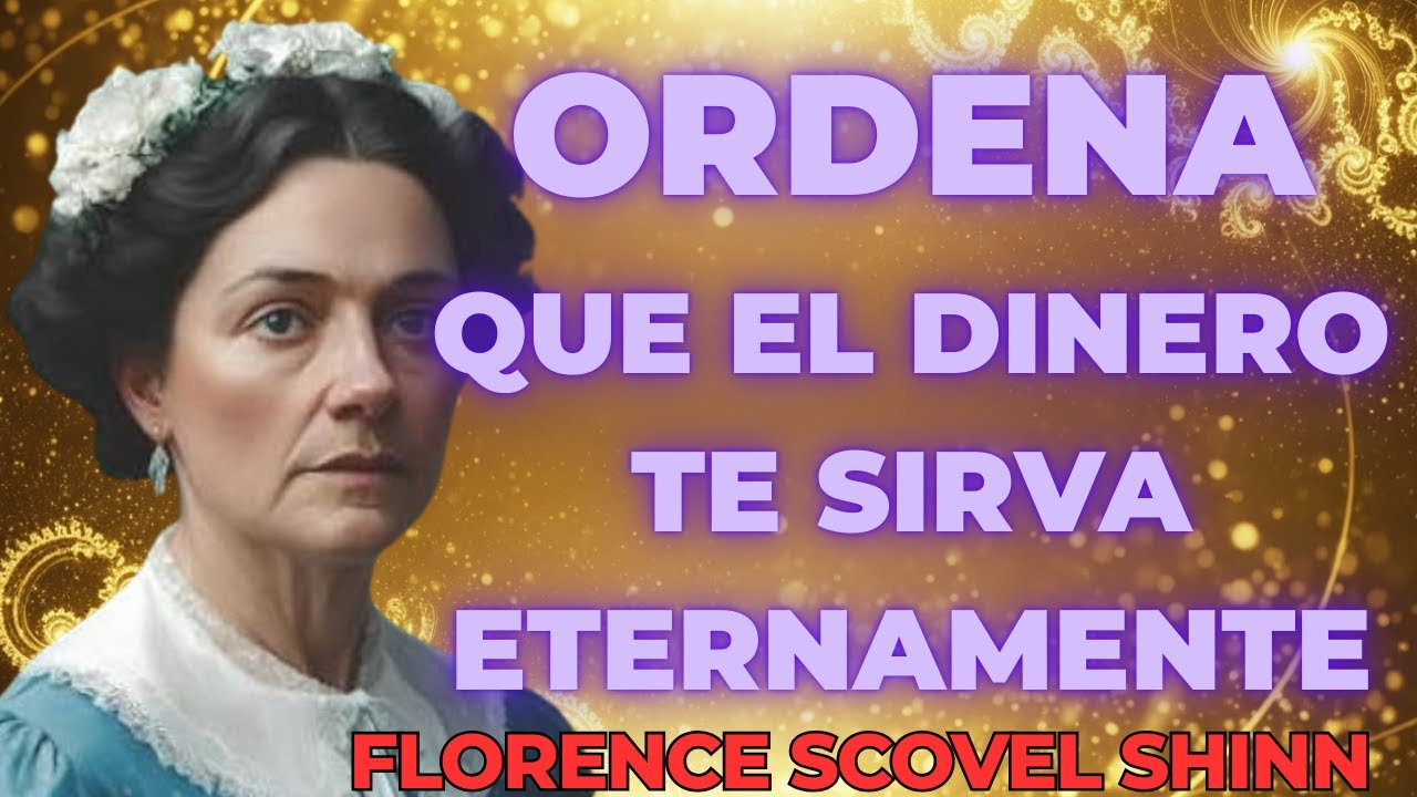 ORDENA que el DINERO te SIRVA eternamente | FLORENCE SCOVEL SHINN