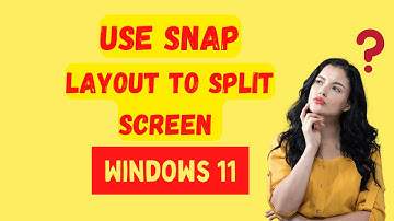 How to split screen with snap layout in windows 11