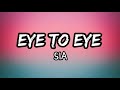 Sia - Eye To Eye  Lyrics