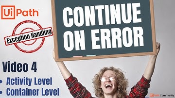 4. UiPath | Continue on Error | Exception Handling | Activity vs Container | Usage | Scenarios | RPA
