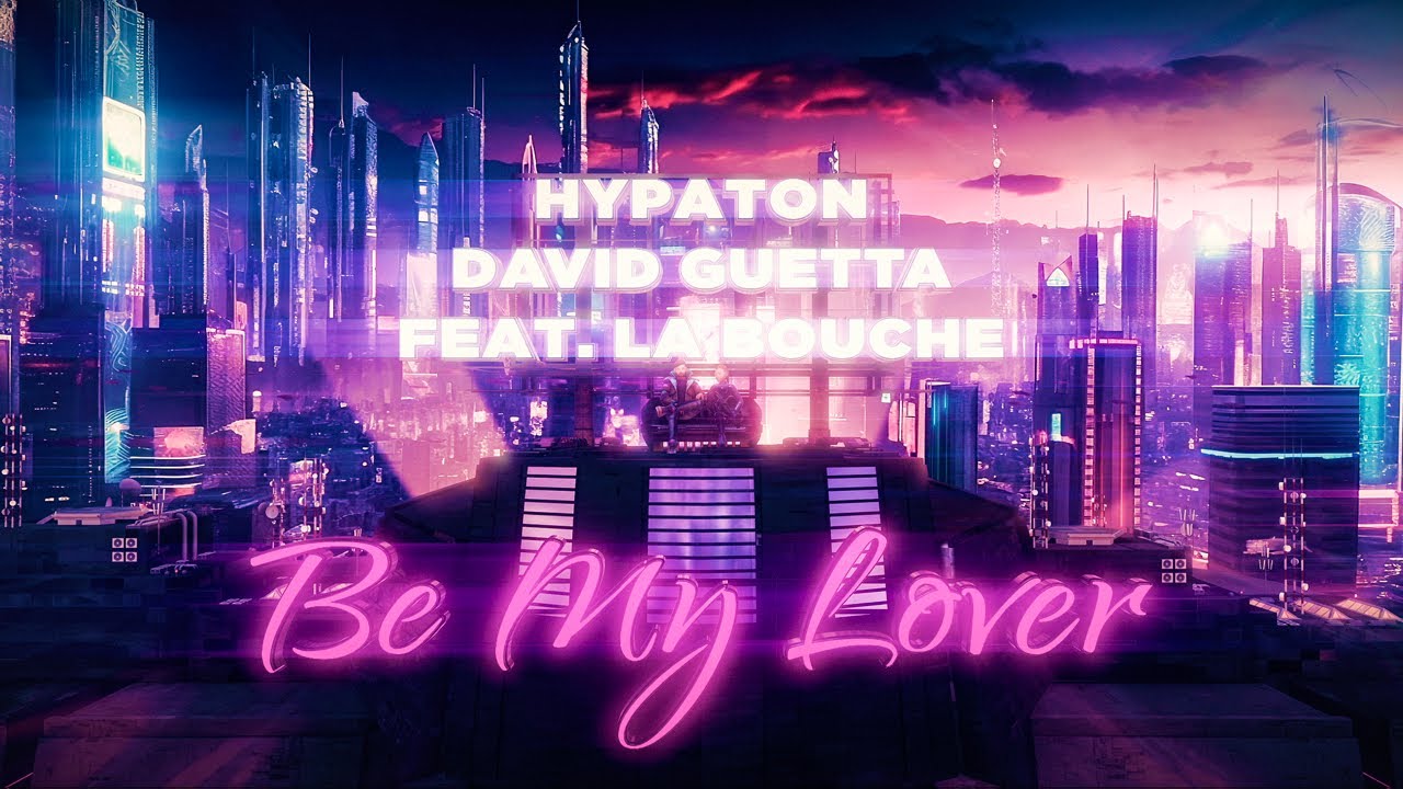 Hypaton x David Guetta   Be My Lover feat La Bouche 2023 Mix Official Video