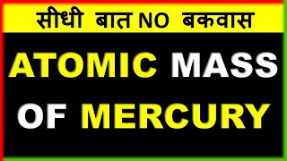 Career Overview ATOMIC MASS OF MERCURY