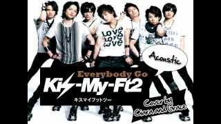 「Acoustic Version」Everybody Go by Kis-My-Ft2 キスマイフットツー