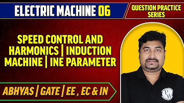 Electric Machine 06 | Speed Control and Harmonics  | Induction Machine | Ine Parameter | Abhyas EE