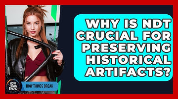 Why Is NDT Crucial For Preserving Historical Artifacts? - How Things Break