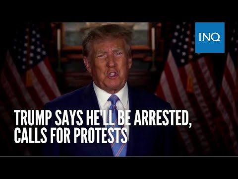 Trump says he'll be arrested, calls for protests