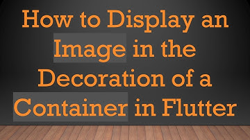 How to Display an Image in the Decoration of a Container in Flutter