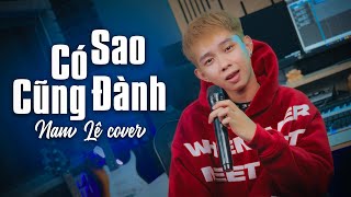 Có Sao Cũng Đành | DatKaa x Prod. QT Beatz | Nam Lê cover