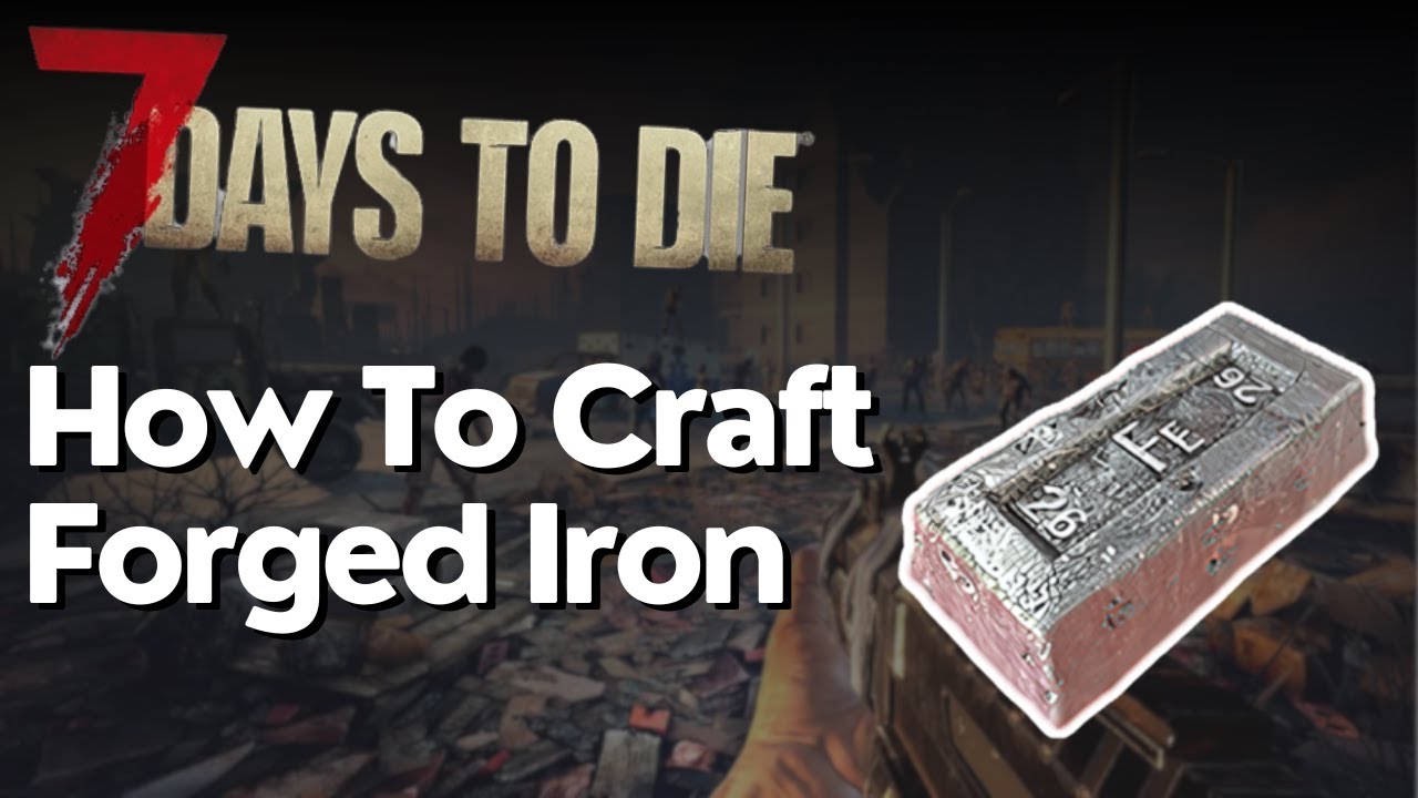 How To Get Forged Iron At First Night 7 Days To Die Youtube