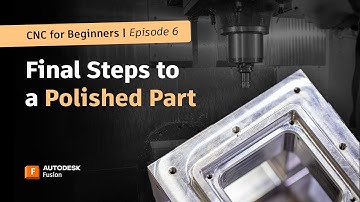 CNC for Beginners: Final Steps to a Polished Part | Autodesk Fusion