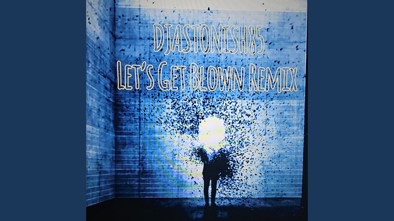Watch Lets Get Blown (Remix) on YouTube Watch Lets Get Blown (Remix) on YouTube
