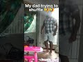 My dad trying to shuffle 