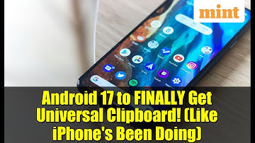 Android 17 to FINALLY Get Universal Clipboard! (Like iPhone