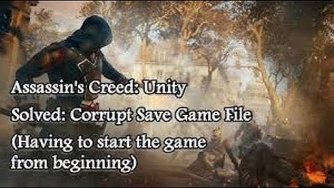 FIX CORRUPT SAVE FILE IN AC UNITY