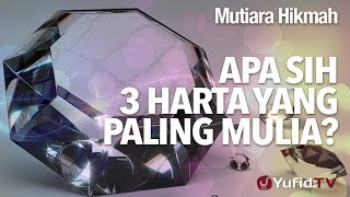 Mutiara Hikmah: Apasih 3 Harta Yang Paling Mulia? - Ustadz DR Syafiq Riza Basalamah, MA.
