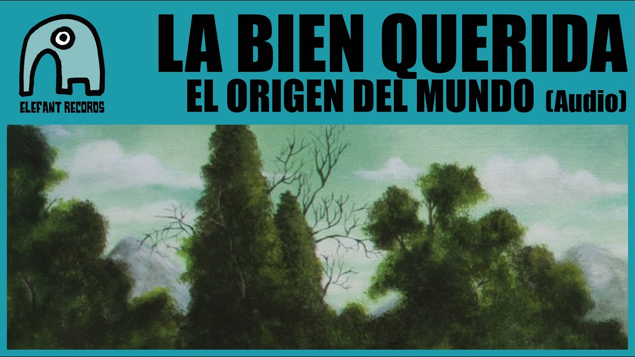 LA BIEN QUERIDA - El Origen Del Mundo [Audio]