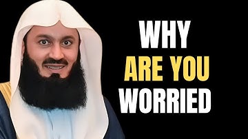 Why Are You Worried? | Mufti Menk