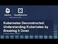 Kubernetes Deconstructed: Understanding Kubernetes by Breaking It Down - Carson Anderson, DOMO