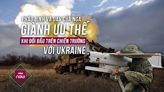 Pháo binh và UAV của Nga giành ưu thế khi đối đầu trên chiến trường trước Ukraine | VTC Now