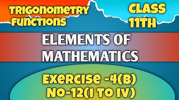🔴Elements of mathematics |Exercise 4b number 12(i to iv) ||Trigonometry functions  Mishra