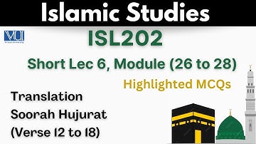 ISL202 Short Lecture 6_Islamic Studies_MCQs_Translation of Soorah Hujurat_Verse 12-18_Isl202  lec 6