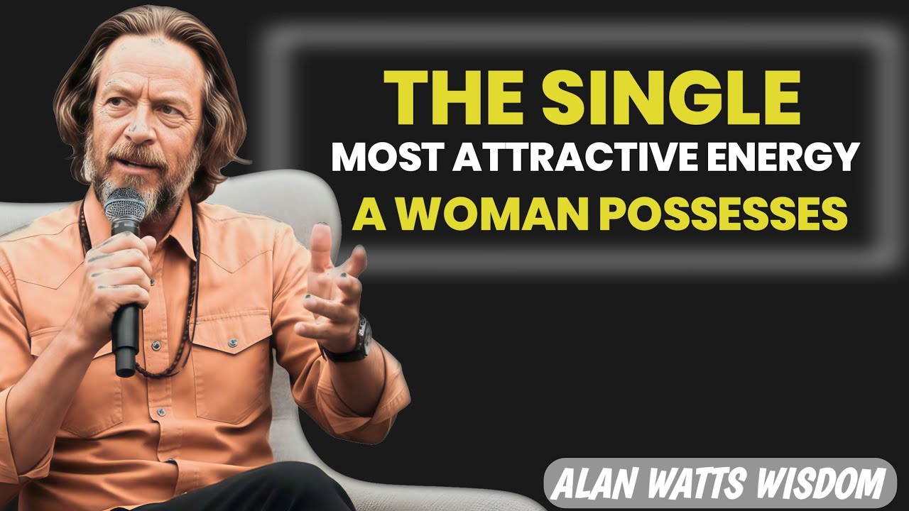 The Most Attractive Energy A Woman Can Have | Alan Watts Wisdom