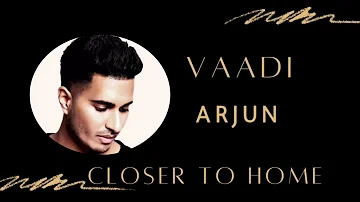 Vaadi - Closer To Home - Arjun