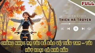 MY HUSBAND INSULTED ME TO PROTECT THE MIDDLE ONE – I RUINED HIS WHOLE FAMILY #thienhattruyen