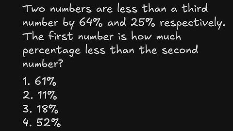Two numbers are less than a third number by 64% and 25% respectively. The first number is how much