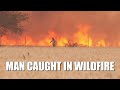 Man caught in wildfire