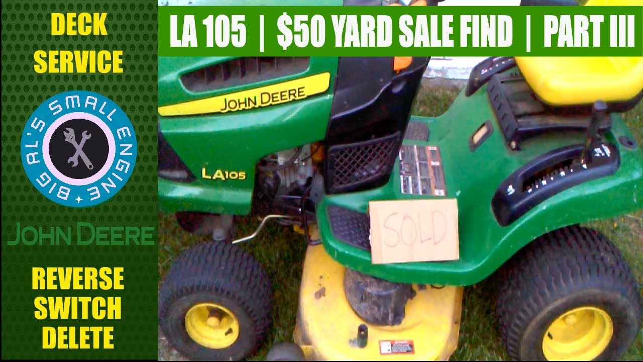 $50 JOHN DEERE LA105 MOWER DECK MAINTAINENCE-RIO SWITCH DELETE