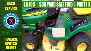 $50 JOHN DEERE LA105 MOWER DECK MAINTAINENCE-RIO SWITCH DELETE