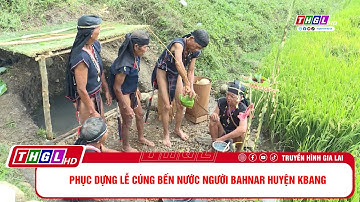 Phục dựng Lễ cúng bến nước người Bahnar huyện Kbang