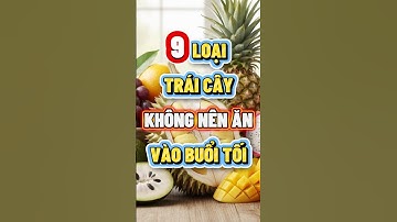 9 LOẠI TRÁI CÂY KHÔNG NÊN ĂN VÀO BUỔI TỐI  #nhipsongxanh #chamsocsuckhoe #songkhoemoingay  #songkhoe