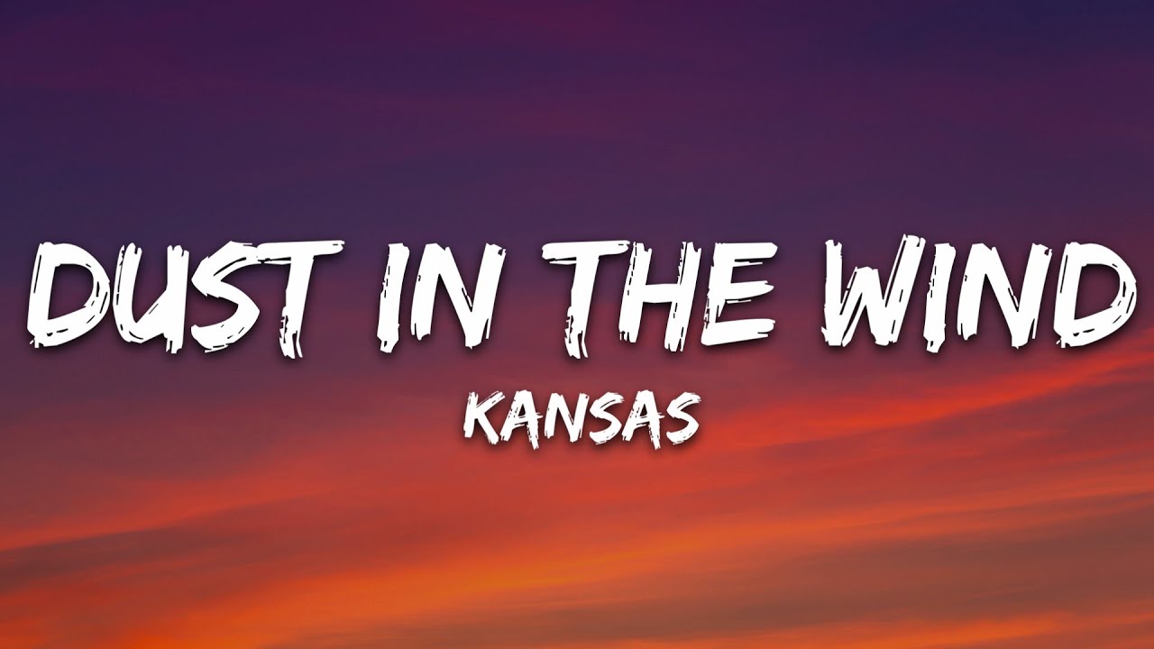 Kansas - Dust in the Wind (Lyrics) Kansas - Dust in the Wind (Lyrics)