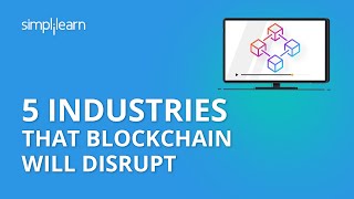 5 Industries that Blockchain will Disrupt | Blockchain Technology | Blockchain Future | Simplilearn