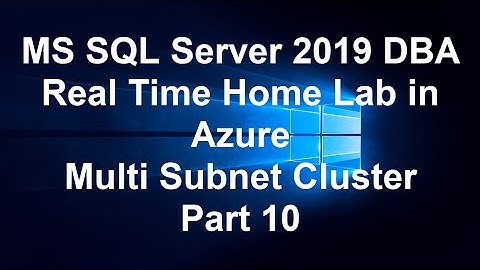 MS SQL Server 2019 DBA Real Time Home Lab in Azure  Multi Subnet Cluster Part 10