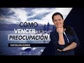 ¿Cómo Vencer La Preocupación? - Pastora Ana Olondo