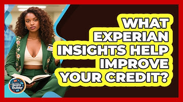 What Experian Insights Help Improve Your Credit? - Student Score Builder