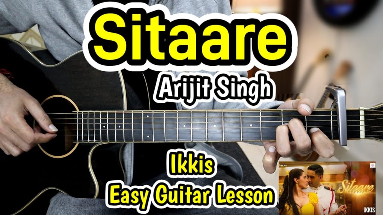Sitaare - Arijit Singh - Ikkis - Most Easy Guitar Lesson Chords Cover - Plucking + Strumming Sitaare - Arijit Singh - Ikkis - Most Easy Guitar Lesson Chords Cover - Plucking + Strumming