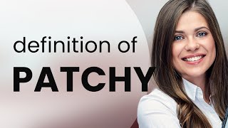 Patchy | what is PATCHY meaning