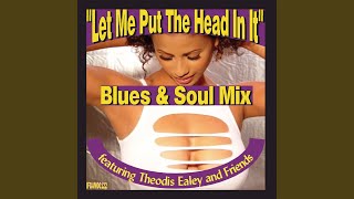 Video thumbnail of "Theodis Ealey - Let Me Put the Head in It"
