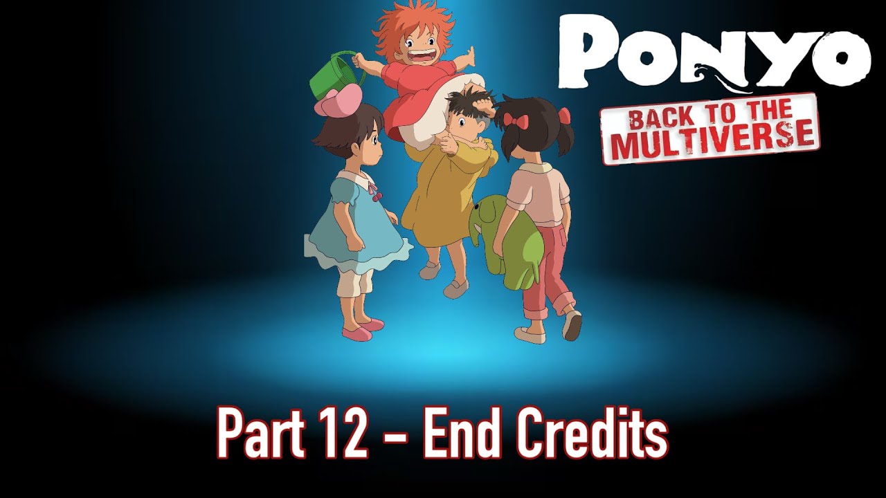 Ponyo: Back To The Multiverse Part 12 - End Credits - YouTube