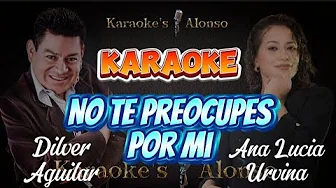 NO TE PREOCUPES POR MI ( Dilver Aguilar y Ana Lucia Urbina KARAOKE 🎤 NO TE PREOCUPES POR MI ( Dilver Aguilar y Ana Lucia Urbina KARAOKE 🎤