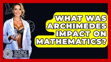 What Was Archimedes Impact On Mathematics? - Science Through Time