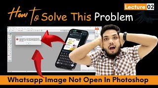 WhatsApp Image Not Opening In Photoshop || Photoshop में WhatsApp इमेज ओपन नहीं हो रहा है